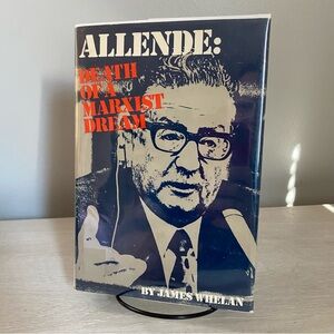 Allende : Death of a Marxist Dream by James Whelan (1981, Hardcover) ExLibrary